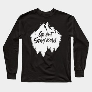 Go out stay bold ! - outdoors mountain white design Long Sleeve T-Shirt